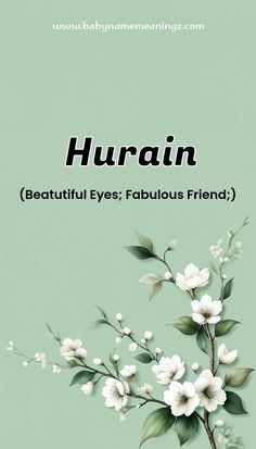 a green background with white flowers and the words, hurain beautiful eyes fabulous friend