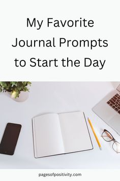 an open notebook with the words, my favorite journal prompts to start the day