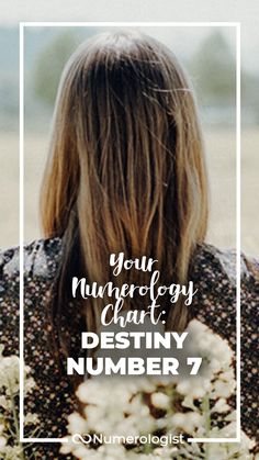 the back of a woman's head with flowers in front of her and text that reads, your numereology chart destiny number 7