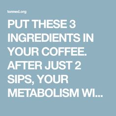 PUT THESE 3 INGREDIENTS IN YOUR COFFEE. AFTER JUST 2 SIPS, YOUR METABOLISM WILL BE FASTER THAN EVER! – Toned Metabolic Diet, Fast Metabolism Diet, Easy Homemade Recipes, Fast Metabolism, Keto Diet Menu, Detox Smoothie, Detox Diet, Boost Metabolism, 2 Ingredients