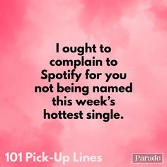 a pink background with the words, i bought to complain to spotty for you not being named this week's hotest single