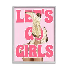 a pink poster with the words, let's go girls on it and a pair of high heeled shoes