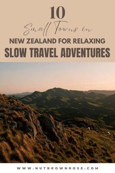 the top 10 new zealand for relaxing slow travel adventures with text overlay that reads,'small tours in new zealand for relaxing slow travel adventures '