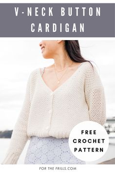 a woman wearing a white cardigan with text overlay that reads free crochet pattern for the frills com v - neck button cardigan