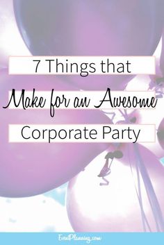 balloons with the words 7 things that make for an awesome corporate party