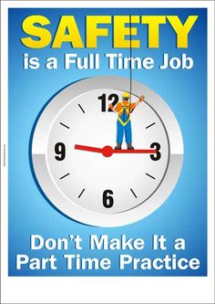 a poster with the words safety is a full time job don't make it a part time practice