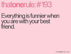 a pink background with the words, everyone is funnier when you are with your best friend