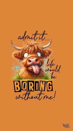 a brown cow with its tongue out and the words, i am it like would be boring