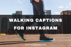 Walking Captions And Quotes For Instagram