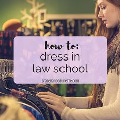 a woman looking at clothes in a store with the words how to dress in law school