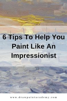 a painting with the words 6 tips to help you paint like an impressist