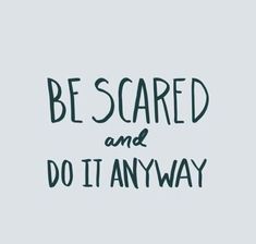 the words be scared and do it anyway