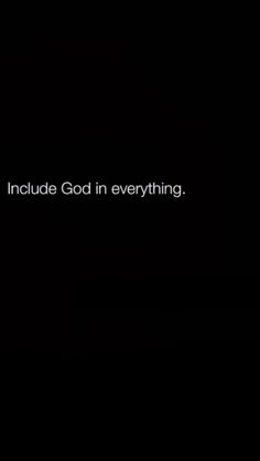 the words include god in everything on a black background