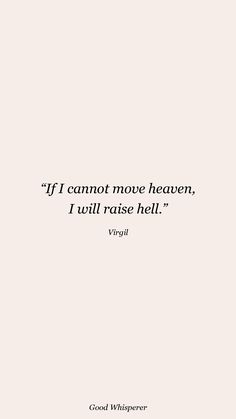 a quote that reads if i cannot move heaven, i will raise hell viggi