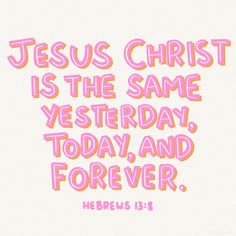 the words jesus christ is the same vesterday today and forever on a white background