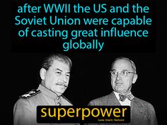 Superpower, after WWII the US and the Soviet Union were capable of casting great influence globally. The Soviet Union