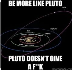 an image of the planets with caption saying be more like pluto