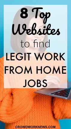 a woman holding a laptop with the words 8 top website to find legit work from home jobs