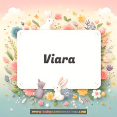 the word viara is surrounded by colorful flowers and bunnies in front of a white frame