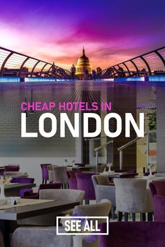 the london hotel with purple chairs and tables in front of an image of a bridge that reads cheap hotels in london see all