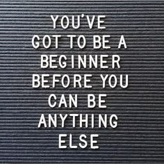 a sign that says you've got to be a beginner before you can be anything else