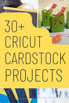 the words 30 + cricut cardstock projects are shown in black and yellow