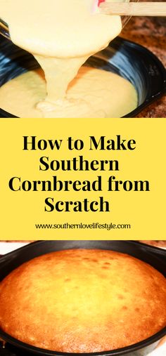 how to make southern cornbread from scratch in a cast iron skillet with text overlay