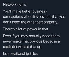 a text message that reads networking tip you'll make better business connections when it's obvious that you don't need the other person / party