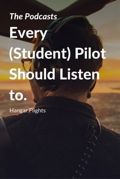 a man wearing headphones looking out over the ocean with text that reads, the podcasts every student pilot should listen to