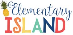 the words elementary island are painted in bright colors and have pineapples on them