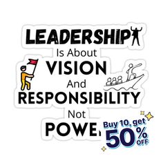 a sticker that says, leadership is about vision and reponsibility not power