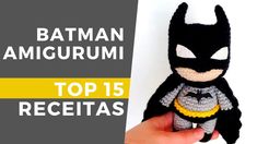 a crocheted batman amigurmi is shown with the caption top 15 receitas