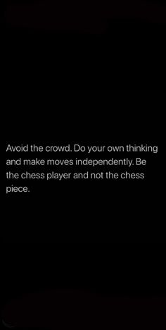 a black and white photo with the words, avoid the crowd do your own thinking and make moves independently be the chess player and not the chess piece