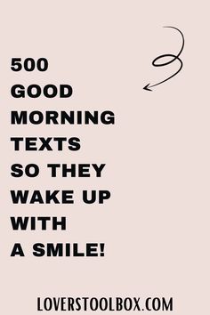 a black and white photo with the words, 500 good morning texts so they wake up with a smile