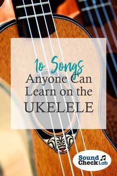 an ukulele with the words 10 songs anyone can learn on the ukulele