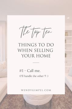 a living room with the words top ten things to do when selling your home 1 call me