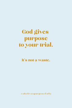 an orange and blue poster with the words god gives purpose to your trial it's not a waste