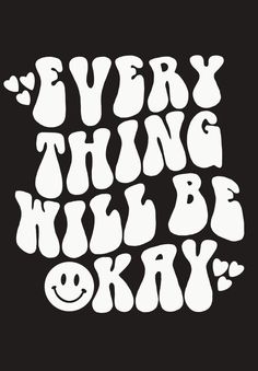 the words'every thing will be okay'written in white on a black background