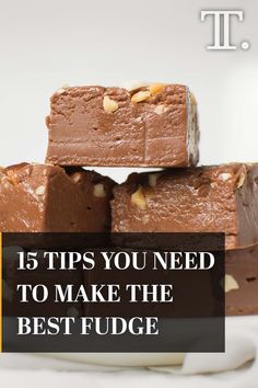 three pieces of fudge cake stacked on top of each other with the words 15 tips you need to make the best fudge