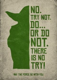 a green poster with the words, no try not do or don't there is no try