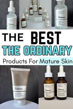 The Best The Ordinary Products For Mature Skin The Ordinary For Wrinkles, The Ordinary Aging Routine, Best Ordinary Products For Aging, Best Toner For Aging Skin, Best Skin Care Products Over 50 Anti Aging, Affordable Anti Aging Skin Care Routine, Skincare For Women Over 60 Skin Care, Skincare Over 40, Skincare For Aging Skin