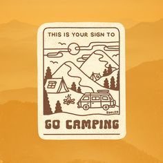 this is your sign to go camping sticker on the side of a yellow background