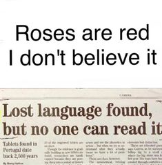 a newspaper with the words roses are red i don't believe it lost language found, but no one can read it