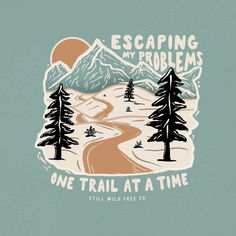 mountain illustration with a trail leading up to the mountains alongside some scattered pine trees. Sun in the background behind the mountains. Surrounded by the words "escaping my problems one trail at a time." Hiking Club Logo, Hiking Graphic Design, Tshirt Illustration Design, Hiker Illustration, Illustration Mountain, Outdoorsy Aesthetic, Hiking Design, Tshirt Graphics, Nature Designs