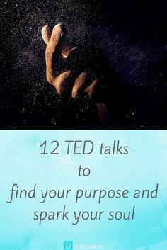 the words, 12 ted talks to find your purpose and spark your soul