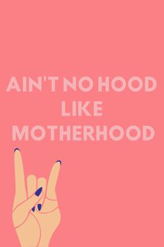 a pink poster with the words,'aint no hood like motherhood '