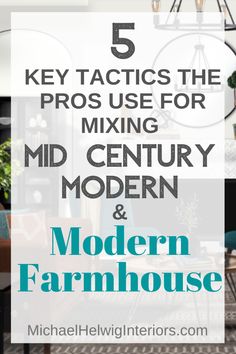 modern farmhouse style living room with text overlay that reads 5 key tactics the pros use for mixing mid century and modern farmhouse