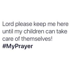 the text reads, lord please keep me here until my children can take care of themselves