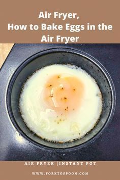 an egg in a frying pan with the words air fryer, how to bake eggs in the air fryer