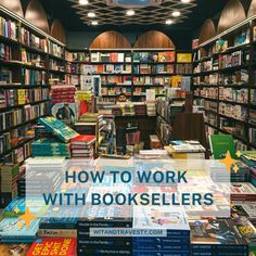 the inside of a book store with lots of books on shelves and text overlay that reads how to work with bookstores